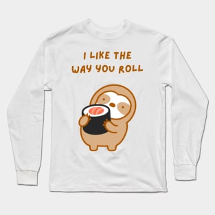 I Like the Way You Roll Sushi Sloth Long Sleeve T-Shirt